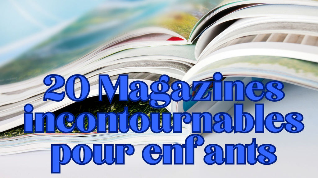 20 Magazines incontournables pour enfants